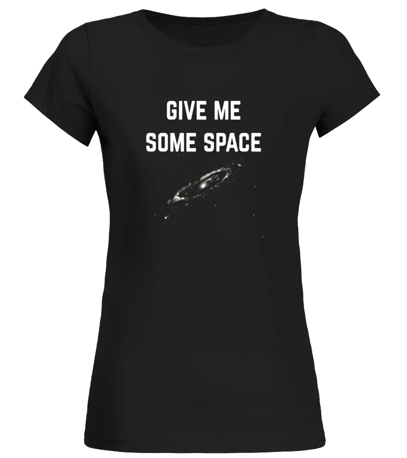 GIVE ME SOME SPACE. FUNNY SCIENCE ASTRONOMY TSHIRT  LIMITED EDITION CAMISETA CUELLO REDONDO MUJER