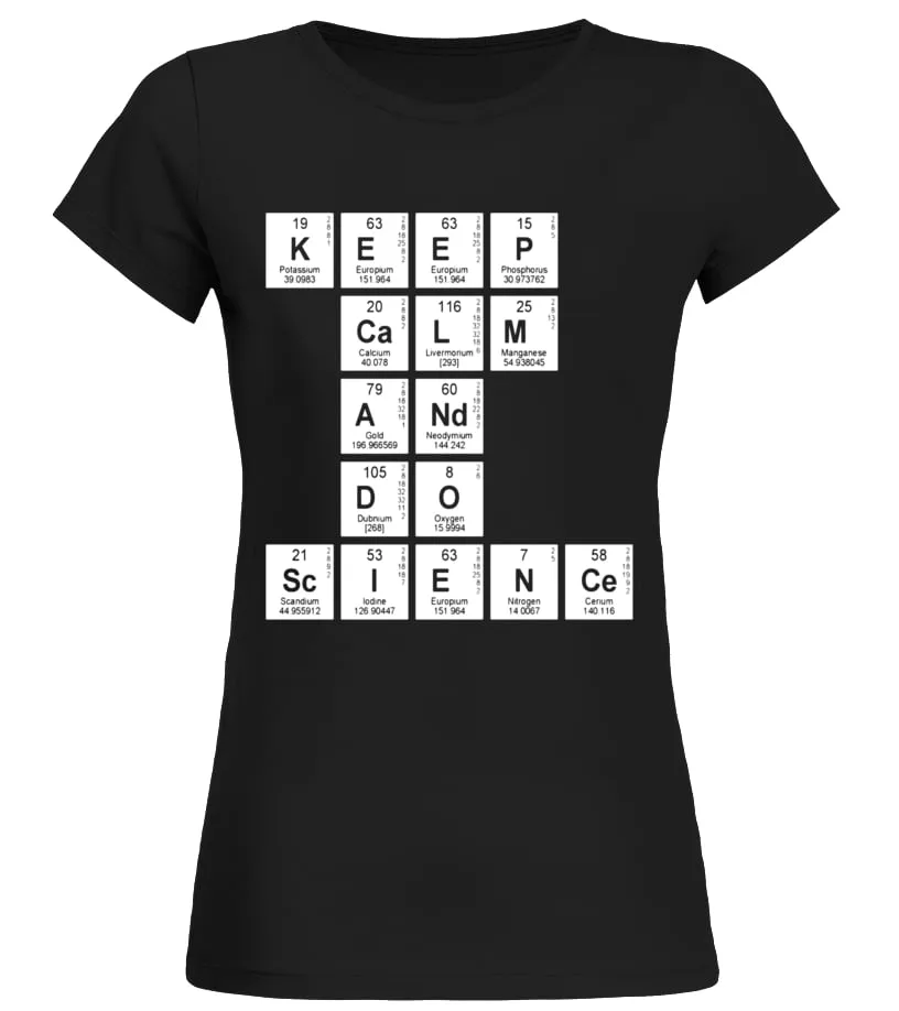 KEEP CALM AND DO SCIENCE PERIODIC TABLE GEEK TEACHER SHIRT  LIMITED EDITION CAMISETA CUELLO REDONDO MUJER